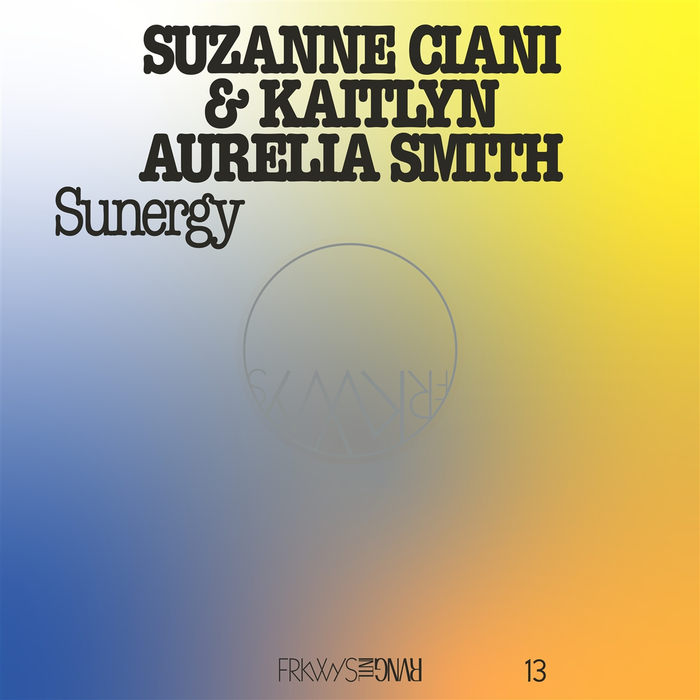 KAITLYN AURELIA SMITH  & SUZANNE CIANI - Frkwys Vol. 13 - Sunergy (Expanded) (Blue Vin