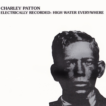 CHARLEY PATTON - High Water Everywhere