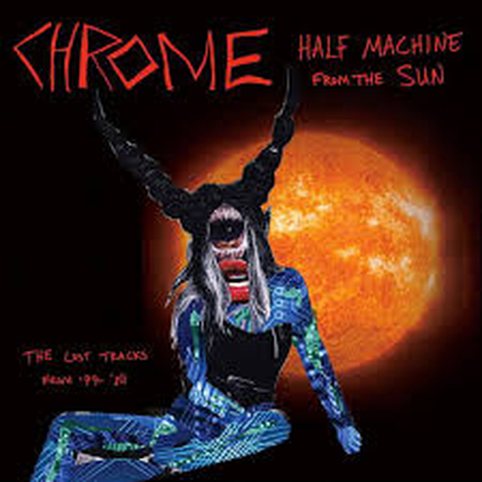 CHROME - Half Machine From The Sun-The Lost Tracks From 79-80
