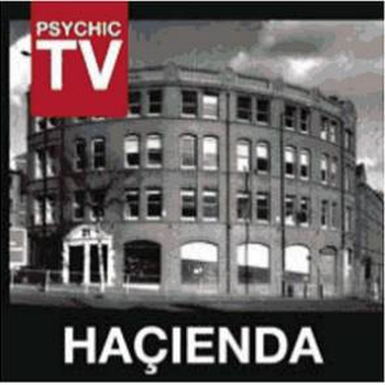 PSYCHIC TV - Hacienda