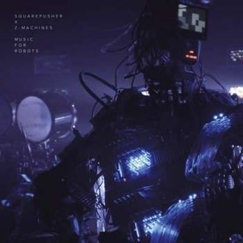 SQUAREPUSHER X Z-MACHINES - Music For Robots