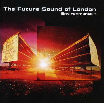 THE FUTURE SOUND OF LONDON - Environments 4