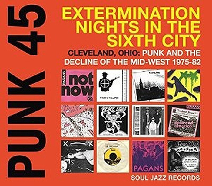 VARIOUS ARTISTS - Punk 45: Extermination Night In The Sixth City; Cleveland, Ohio 1957-82