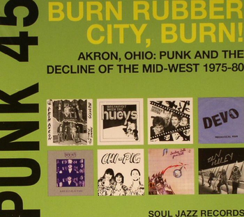 VARIOUS ARTISTS - Punk 45: Burn Rubber City, Burn! Akron,...