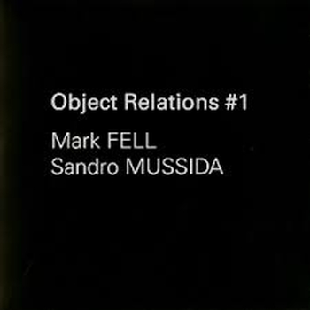 MARK FELL & SANDRO MUSSIDA - Object Relations #1