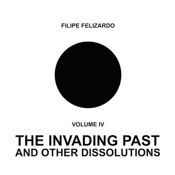 FILIPE FELIZARDO - VOLUME IV - The Invading Past And...