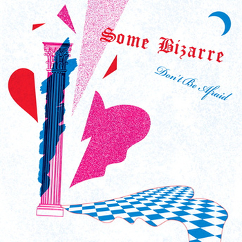 SOME BIZARRE - Dont Be Afraid