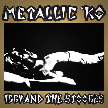 IGGY & THE STOOGES - Metallic K.O.
