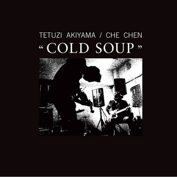TETUZI AKIYAMA & CHE CHEN - Cold Soup