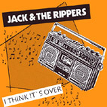 JACK & THE RIPPERS - I Think Its Over