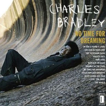 CHARLES BRADLEY - No Time For Dreaming