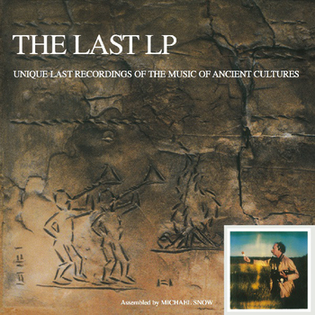 MICHAEL SNOW - The Last LP: Unique Last Recordings Of The...
