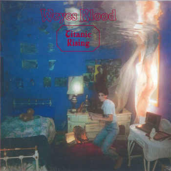 WEYES BLOOD - Titanic Rising