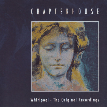 CHAPTERHOUSE - Whirlpool the Original Recordings (RSD 2019)