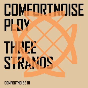 COMFORTNOISE.PLOY - Three Strands