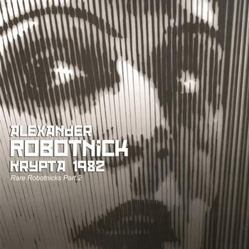 ALEXANDER ROBOTNICK - Krypta 1982 ( Rare Robotnicks Pt.2)