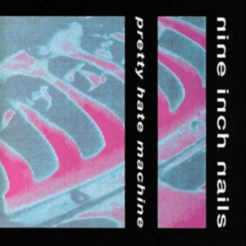 NINE INCH NAILS - Pretty Hate Machine