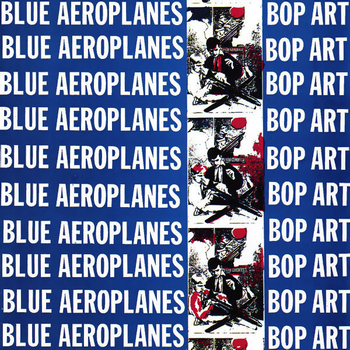 BLUE AEROPLANES - Bop Art