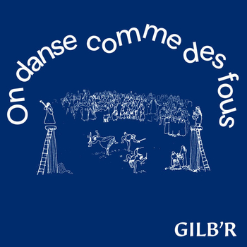 GILBR - On Danse Comme Des Fous