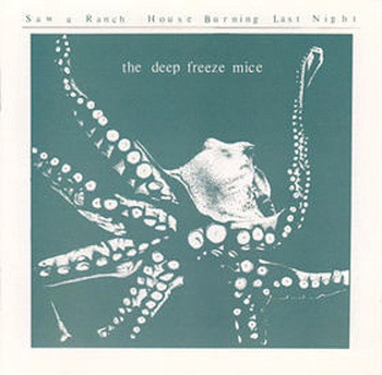 DEEP FREEZE MICE - Saw A Ranch House Burning Last Night