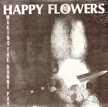 HAPPY FLOWERS - Making The Bunny Pay