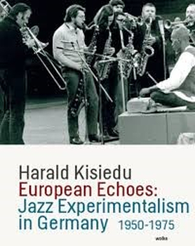 HARALD KISIEDU - European Echoes: Jazz Experimentalism in...