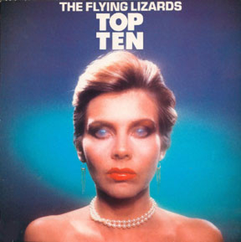 FLYING LIZARDS - Top Ten