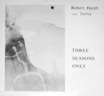 ROBERT HAIGH AND SEMA - Three Seasons Only