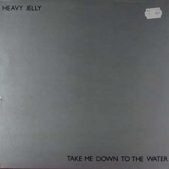 HEAVY JELLY - Take Me Down To The Water