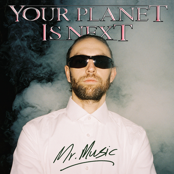 YOUR PLANET IS NEXT - Mr. Music