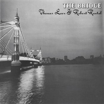 ROBERT RENTAL & THOMAS LEER - The Bridge