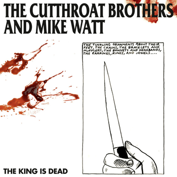 THE CUTTHROAT BROTHERS & MIKE WATT - The King Is Dead