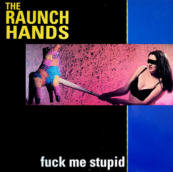 THE RAUNCH HANDS - Fuck Me Stupid