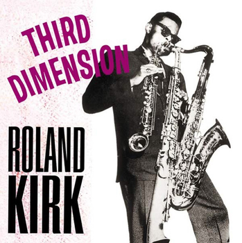 ROLAND KIRK - Third Dimension