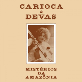 CARIOCA & DEVAS - Misterios Da Amazonia