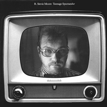 R. STEVIE MOORE - Teenage Spectacular