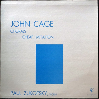 JOHN CAGE, PAUL ZUKOFSKY - Chorals / Cheap Imitation