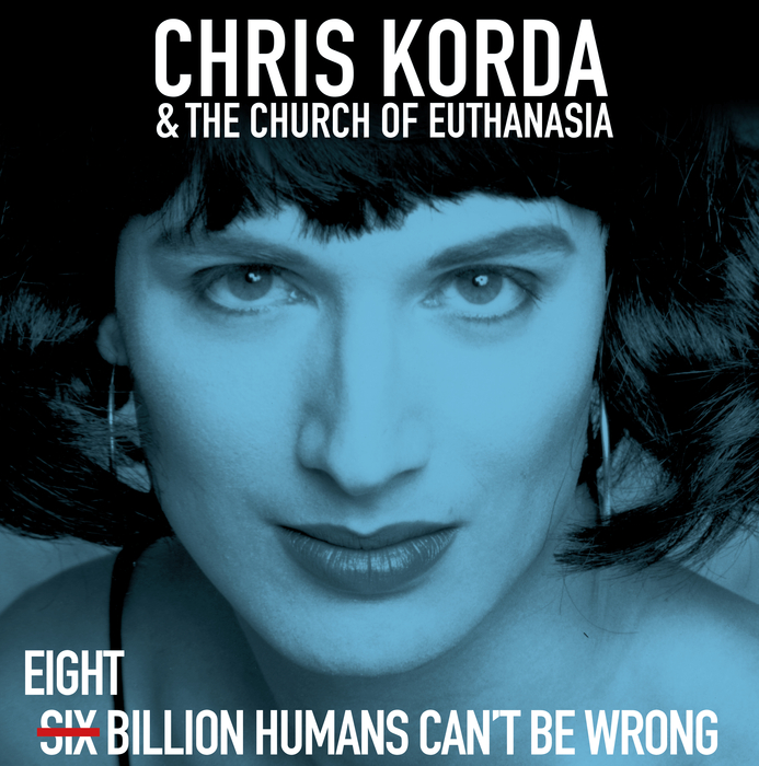 CHRIS KORDA AND THE CHURCH OF EUTHANASIA - 8 Billion Humans CanT Be Wrong (2Lp)