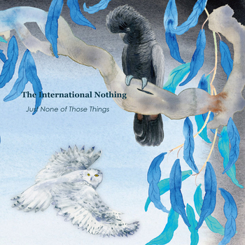 THE INTERNATIONAL NOTHING - Just None Of Those Things
