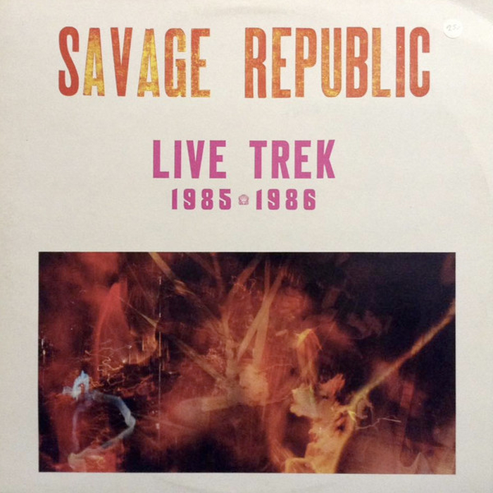 SAVAGE REPUBLIC - Live Trek 1985 - 1986