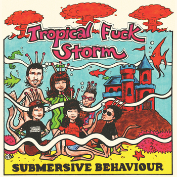 TROPICAL FUCK STORM - Submersive Behaviour