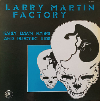LARRY MARTIN FACTORY - Early Dawn Flyers And Electric Kids