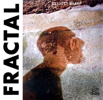 ELLIOTT SHARP - Fractal