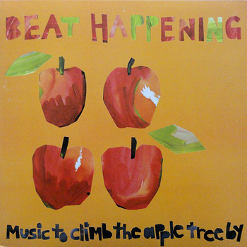 BEAT HAPPENING - Music To Climb The Apple Tree By