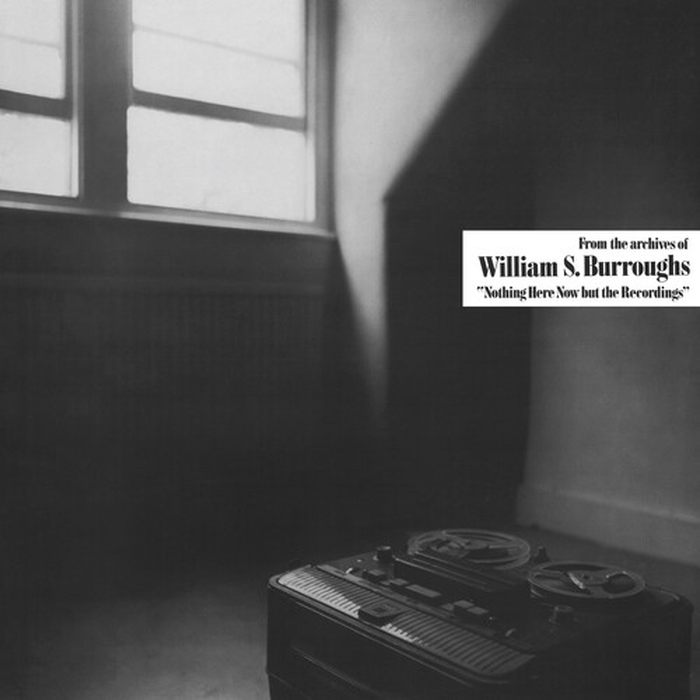 WILLIAM BURROUGHS - Nothing Here Now But The Recordings