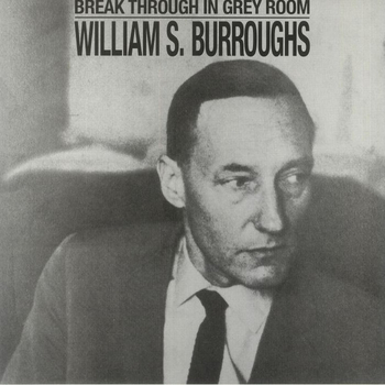 WILLIAM BURROUGHS - Break Through In Grey Rooms
