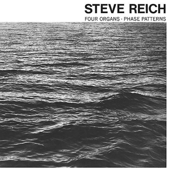 STEVE REICH - Four Organs / Phase Patterns