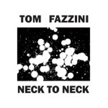 TOM FAZZINI - Neck To Neck