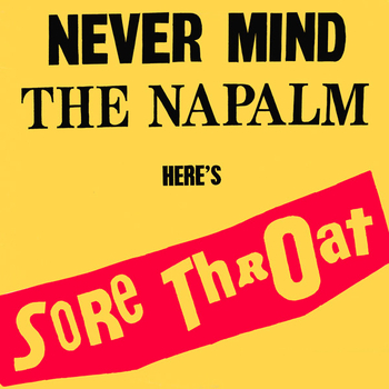 SORE THROAT - Never Mind The Napalm HereS Sore Throat