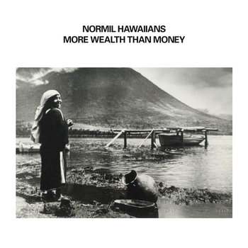 NORMIL HAWAIIANS - More Wealth Than Money (Ltd. White Vinyl)